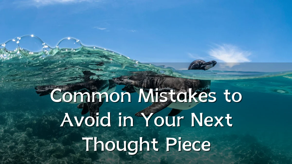 Common Mistakes to Avoid in Your Next Thought Piece