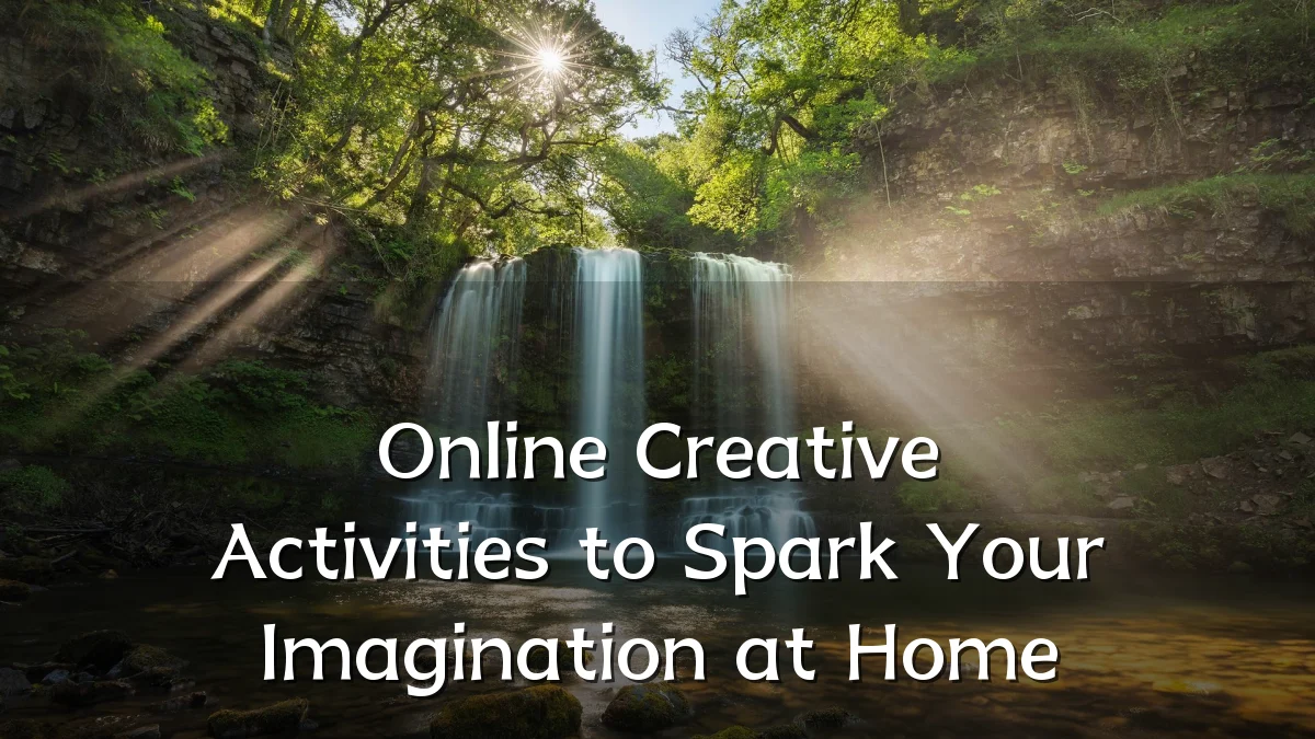 Online Creative Activities to Spark Your Imagination at Home