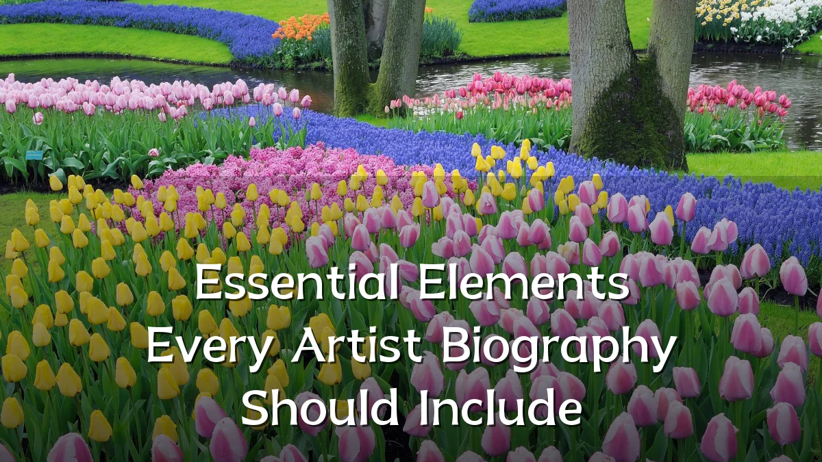 Essential Elements Every Artist Biography Should Include