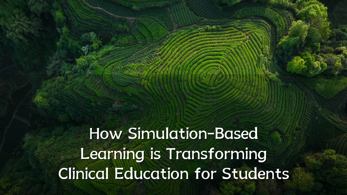 How Simulation-Based Learning is Transforming Clinical Education for Students