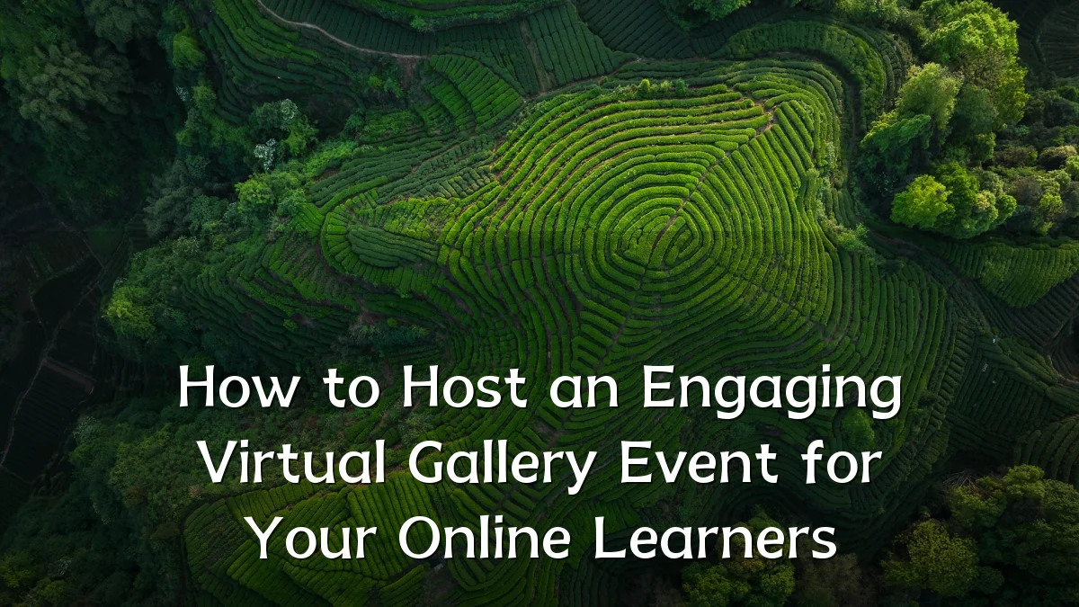 How to Host an Engaging Virtual Gallery Event for Your Online Learners