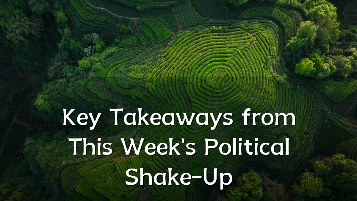 Key Takeaways from This Week's Political Shake-Up