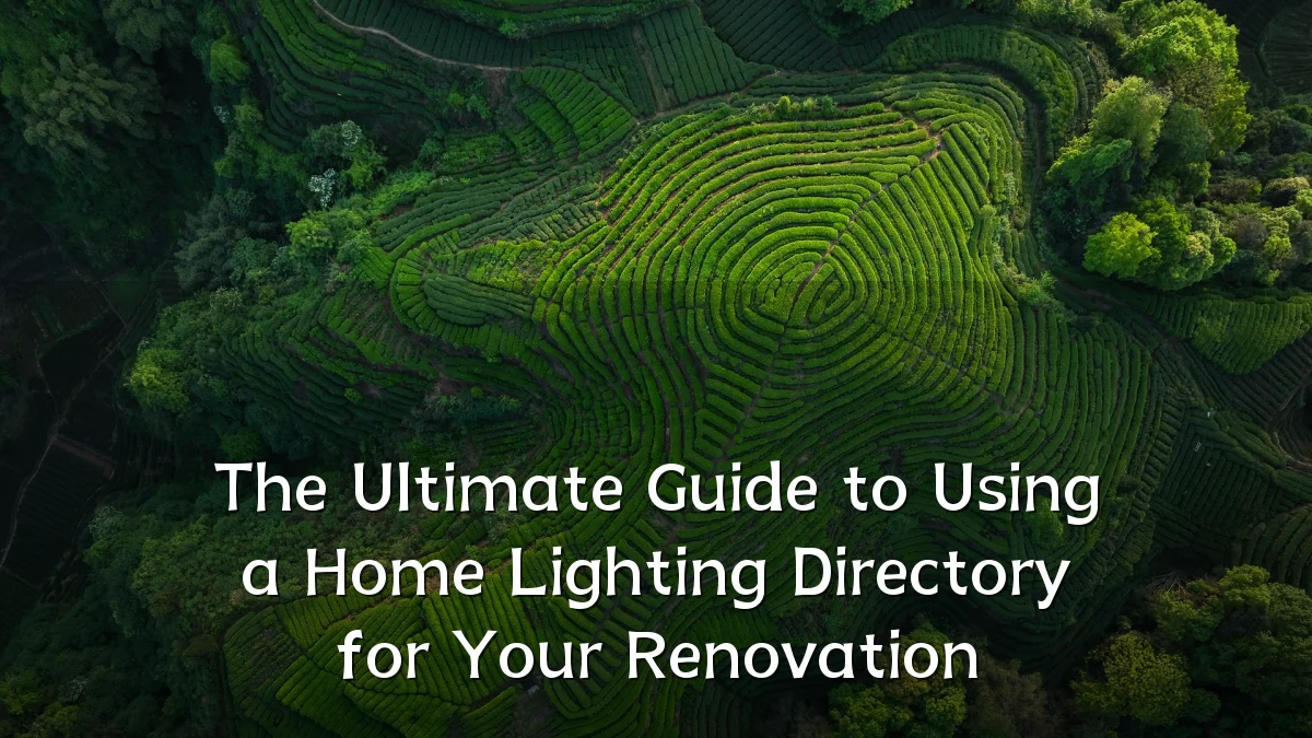 The Ultimate Guide to Using a Home Lighting Directory for Your Renovation