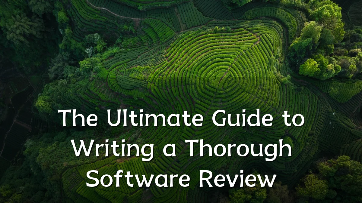 The Ultimate Guide to Writing a Thorough Software Review