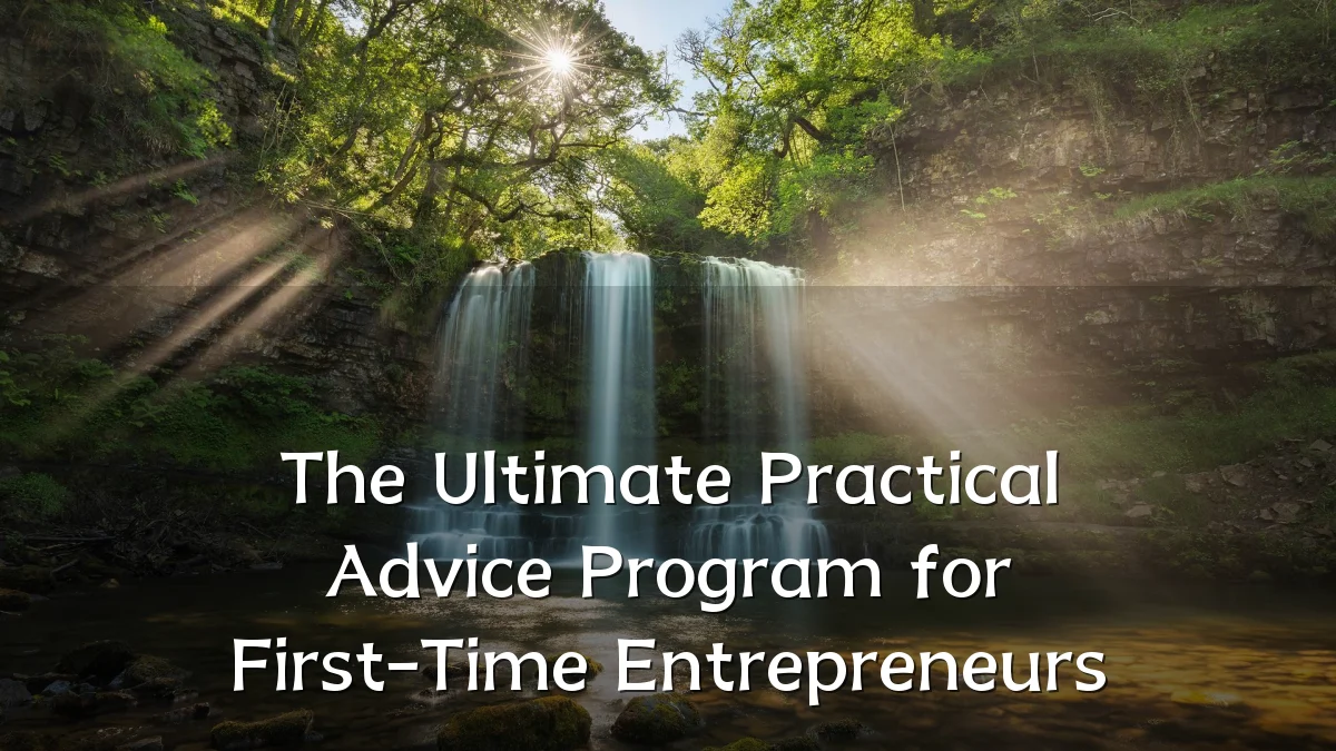 The Ultimate Practical Advice Program for First-Time Entrepreneurs